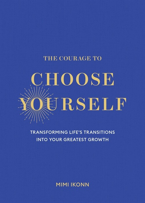 The Courage to Choose Yourself: Transforming Life's Transitions Into Your Greatest Growth (Hardcover) 표지