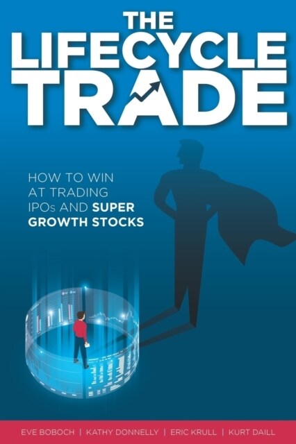 The Lifecycle Trade: How to Win at Trading IPOs and Super Growth Stocks (Paperback) 표지