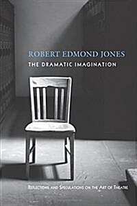 The Dramatic Imagination: Reflections and Speculations on the Art of the Theatre, Reissue (Paperback) - Reflections and Speculations on the Art of the Theatre 표지