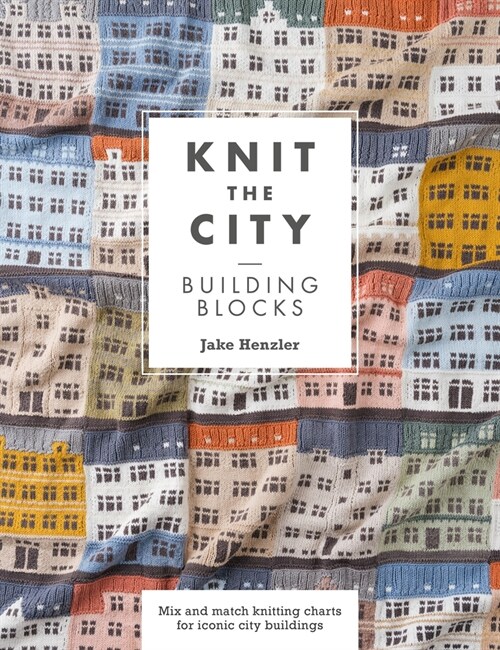Knit the City Building Blocks : Mix and Match Knitting Charts for Iconic City Buildings (Paperback) 표지