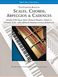 The Complete Book of  Scales, Chords, Arpeggios and Cadences (Paperback) - Includes All the Major, Minor (Natural, Harmonic, Melodic) & Chromatic Scales - Plus Additional Instructions on Music Fundamentals 표지