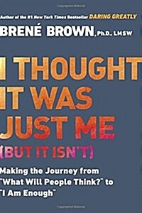 I Thought It Was Just Me (But It Isn't): Making the Journey from What Will People Think? to I Am Enough (Paperback) 표지