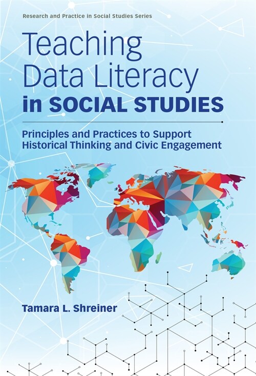 Teaching Data Literacy in Social Studies: Principles and Practices to Support Historical Thinking and Civic Engagement (Paperback) 표지