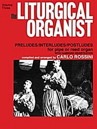 The Liturgical Organist, Volume 3 (Paperback, Instrument: Organ, 
Level: Intermediate) 표지