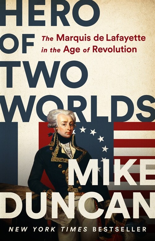 Hero of Two Worlds: The Marquis de Lafayette in the Age of Revolution (Paperback) 표지