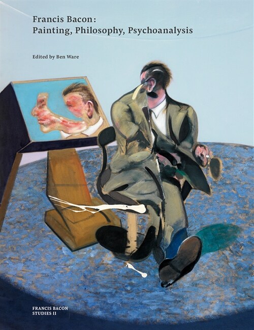 Francis Bacon: Painting, Philosophy, Psychoanalysis (Paperback) 표지