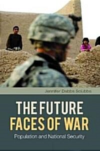 The Future Faces of War: Population and National Security (Hardcover) - The Impact of Population Growth on Conflict and Security 표지