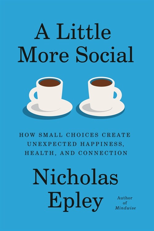 A Little More Social: How Small Choices Create Unexpected Happiness, Health, and Connection (Hardcover) 표지