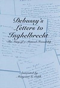 Debussy's Letters to Inghelbrecht: The Story of a Musical Friendship (Hardcover) - The Story Of A Musical Friendship 표지
