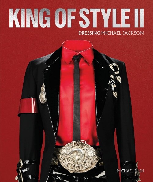 King of Style II : Dressing Michael Jackson (Hardcover) - 마이클 잭슨의 의상 디자이너 마이클 부시의 무대 의상 아카이브 제2권 표지