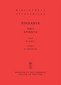 Epinicia, Pars I: Pindari Carmina Cvm Fragmentis (Hardcover, Nachdr. Der 8.) 표지