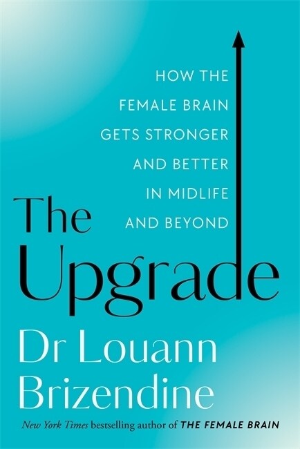 The Upgrade : How the Female Brain Gets Stronger and Better in Midlife and Beyond (Paperback) 표지