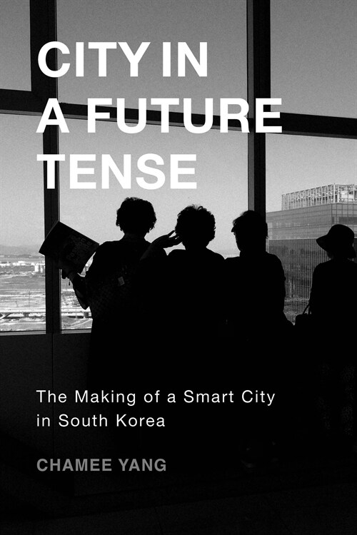 City in a Future Tense: The Making of a Smart City in South Korea Volume 6 (Paperback) 표지