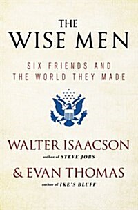 The Wise Men: Six Friends and the World They Made (Paperback) 표지