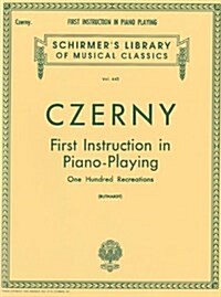 First Instruction in Piano Playing (100 Recreations): Schirmer Library of Classics Volume 445 Piano Technique (Paperback) 표지