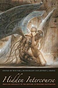 Hidden Intercourse: Eros and Sexuality in the History of Western Esotericism (Paperback) - Eros and Sexuality in the History of Western Esotericism 표지