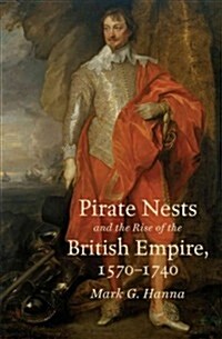 Pirate Nests and the Rise of the British Empire, 1570-1740 (Hardcover) 표지