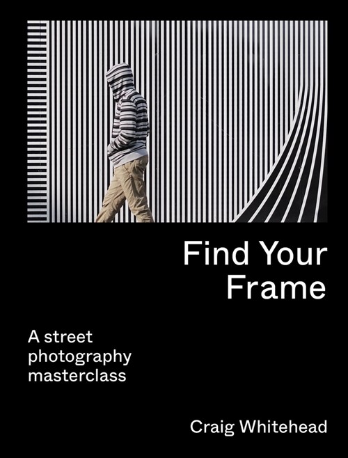 Find Your Frame : A Street Photography Masterclass (Paperback) 표지