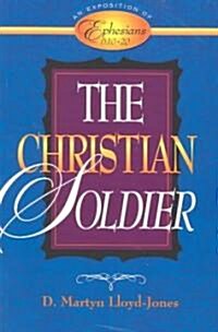 The Christian Soldier: An Exposition of Ephesians 6:10-20 (Paperback) 표지