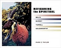 Refiguring the Spiritual: Beuys, Barney, Turrell, Goldsworthy (Hardcover) 표지