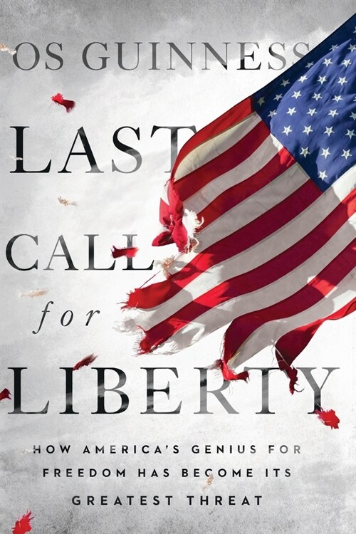 Last Call for Liberty: How America's Genius for Freedom Has Become Its Greatest Threat (Paperback) 표지