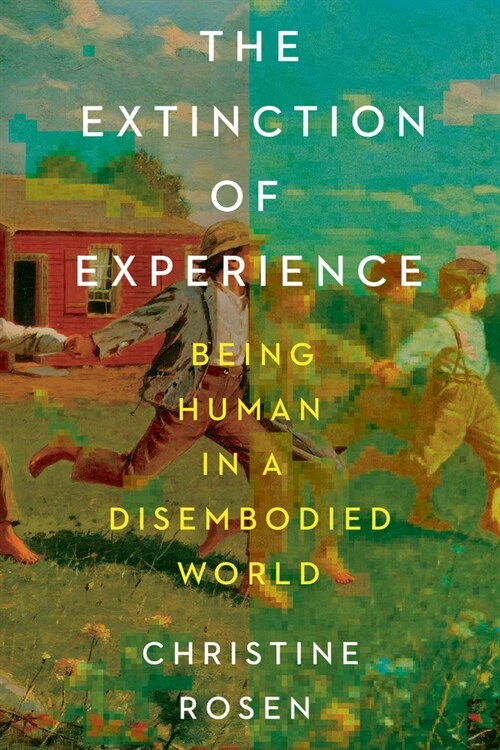 The Extinction of Experience: Being Human in a Disembodied World (Paperback) 표지