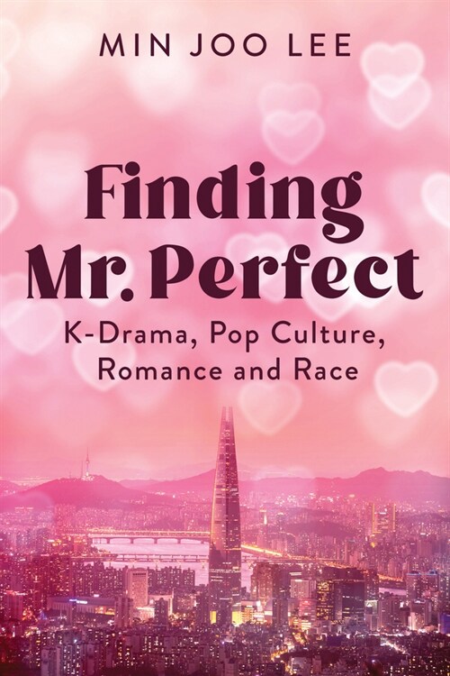 Finding Mr. Perfect: K-Drama, Pop Culture, Romance, and Race (Paperback) 표지