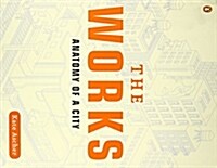 The Works: Anatomy of a City (Paperback) 표지