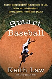 Smart Baseball: The Story Behind the Old STATS That Are Ruining the Game, the New Ones That Are Running It, and the Right Way to Think about Baseball (Paperback) 표지