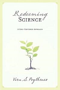 Redeeming Science: A God-Centered Approach (Paperback) 표지