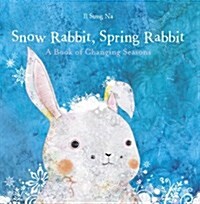 Snow Rabbit, Spring Rabbit: A Book of Changing Seasons (Board Books) 표지