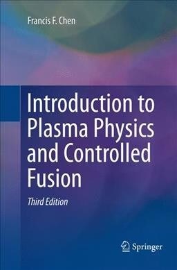 Introduction to Plasma Physics and Controlled Fusion (Paperback, 3, Softcover Repri) 표지