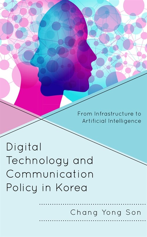 Digital Technology and Communication Policy in Korea: From Infrastructure to Artificial Intelligence (Hardcover) 표지