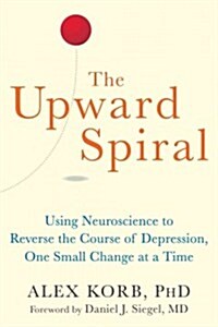 The Upward Spiral: Using Neuroscience to Reverse the Course of Depression, One Small Change at a Time (Paperback) - 『우울할 땐 뇌 과학』 원서 표지