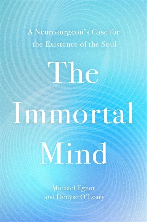 The Immortal Mind: A Neurosurgeon's Case for the Existence of the Soul (Hardcover) 표지