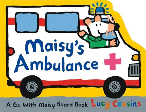 Maisy's Ambulance: (Ambulance-Shaped Board Book about Maisy the Mouse's Rescue Adventure for Toddlers) (Board Books) 표지