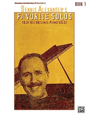 Dennis Alexander's Favorite Solos, Bk 1: 10 of His Original Piano Solos (Paperback) 표지