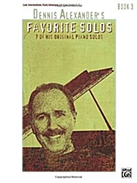 Dennis Alexander's Favorite Solos, Bk 3: 7 of His Original Piano Solos (Paperback) 표지