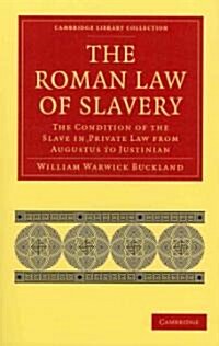 The Roman Law of Slavery : The Condition of the Slave in Private Law from Augustus to Justinian (Paperback) 표지