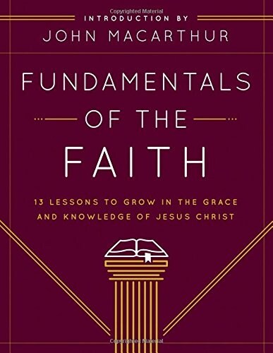 Fundamentals of the Faith: 13 Lessons to Grow in the Grace and Knowledge of Jesus Christ (Paperback) 표지