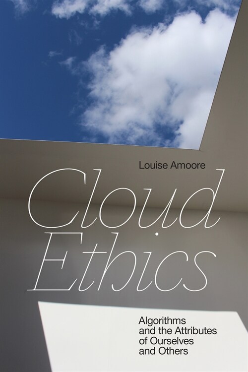 Cloud Ethics: Algorithms and the Attributes of Ourselves and Others (Paperback) 표지
