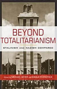Beyond Totalitarianism : Stalinism and Nazism Compared (Paperback) 표지