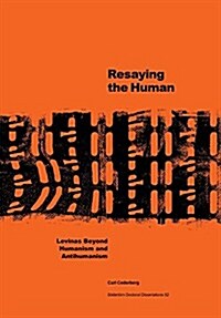 Resaying the Human: Levinas Beyond Humanism and Antihumanism (Paperback) 표지