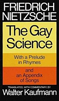 The Gay Science: With a Prelude in Rhymes and an Appendix of Songs (Paperback) - With a Prelude in Rhymes and an Appendix of Songs 표지