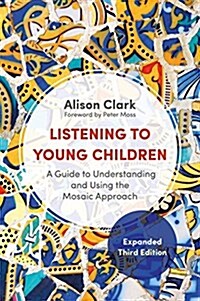 Listening to Young Children, Expanded Third Edition : A Guide to Understanding and Using the Mosaic Approach (Paperback, 3 Revised edition) 표지