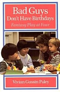 Bad Guys Don't Have Birthdays: Fantasy Play at Four (Paperback, 2) 표지