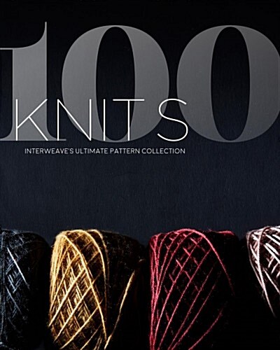 100 Knits: Interweave's Ultimate Pattern Collection (Hardcover) 표지