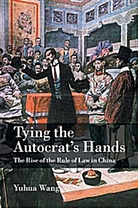 Tying the Autocrat's Hands : The Rise of The Rule of Law in China (Paperback) 표지