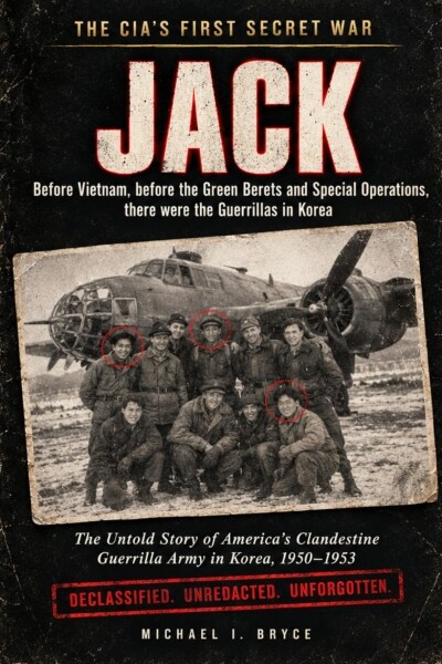 The CIA's First Secret War - JACK: Before Vietnam, before the Green Berets and Special Operations, there were the Guerrillas in Korea (Secret Files) (Paperback) 표지