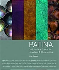 Patina: 300+ Coloration Effects for Jewelers & Metalsmiths (Hardcover) 표지